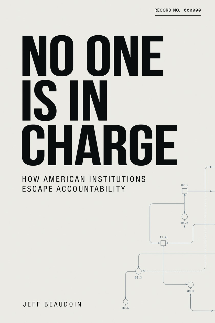 Cover of No One Is in Charge: How American Institutions Escape Accountability, by Jeff Beaudoin